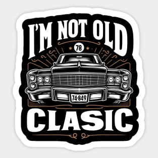 i'm not old i'm classic Sticker